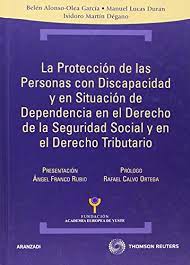 La protección de las personas con discapacidad y en situación de dependencia en el Derecho de la Seguridad Social y en el Derecho tributario. 9788483559529