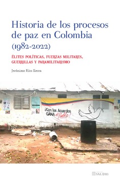 Historia de los procesos de paz en Colombia (1982-2022). 9788413695716