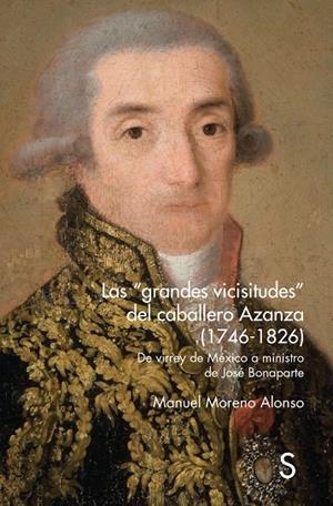 Las "grandes vicisitudes" del caballero Azanza (1746-1826). 9788419077615