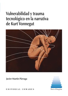 Vulnerabilidad y trauma tecnológico en la narrativa de Kurt Vonnegut. 9788413695860