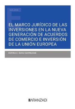 El marco jurídico de las inversiones en la nueva generación de acuerdos de comercio e inversión de la Unión Europea