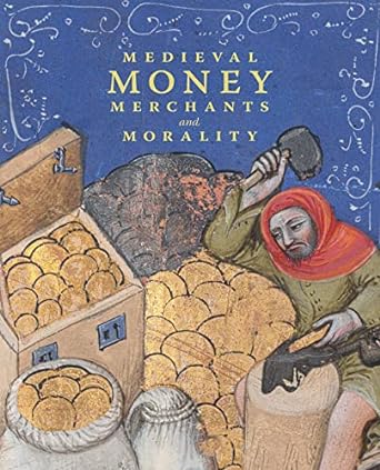 Medieval money, merchants, and morality. 9781913875374