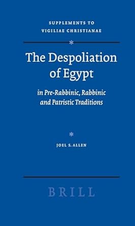 The despoliation of Egypt in pre-rabbinic, rabbinic and patristic traditions