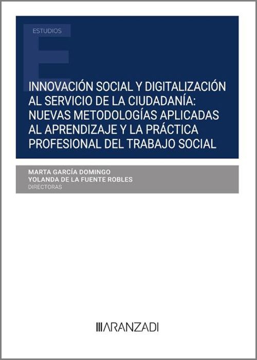 Innovación social y digitalización al servicio de la ciudadanía: nuevas metodologías aplicadas al aprendizaje y la práctica profesional del trabajo social. 9788411620055