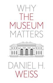 Why the Museum Matters. 9780300276855