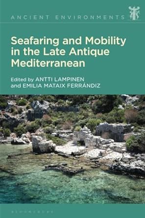 Seafaring and mobility in the late antique Mediterranean. 9781350201743