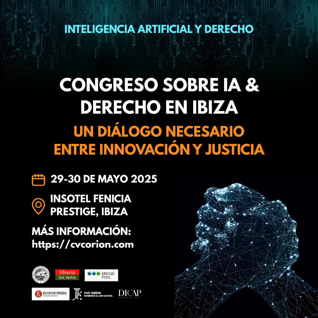 Congreso de Inteligencia Artificial y Derecho en Ibiza organizado por CVC Orion Business & Law School Congreso de Inteligencia Artificial y Derecho en Ibiza organizado por CVC Orion Business & Law School