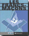 Les francs-maçons de la légende à l'histoire. 9782847341119