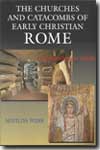 The churches and catacombs of early Christian Rome