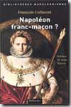 Napoléon, empereur franc-maçon?. 9782847340723