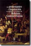 Los protestantes y la Inquisición en España en tiempos de Reforma y Contrarreforma. 9789058671073