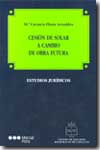 Cesión de solar a cambio de obra futura. 9788497680134