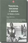 Violencia, sociedad y justicia en América Latina. 9789509231818