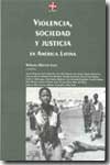 Violencia, sociedad y justicia en América Latina