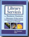 Library services for business students in distance education. 9780789017215