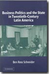 Business politics and the State in Twentieth-Century Latin America. 9780521545006