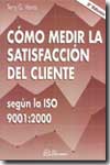 Cómo medir la satisfacción del cliente según la ISO 9001:2000. 9788495428943