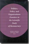 Politics, Policy, and Organisations Frontiers in the Sicientific Study of Bureaucracy