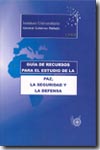 Guía de recursos para el estudio de la paz, la seguridad y la defensa. 9788460099772