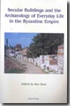 Secular buildings and the archaeology of everyday life in the byzantine empire
