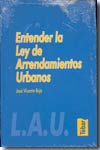 L.A.U. Entender la Ley de Arrendamientos Urbanos. 9788473602136