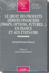 Le Droit des produits dérivés financiers (swaps, options, futures...) en France et aux États-Unis. 9782275026541