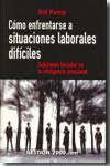 Cómo enfrentarse a situaciones laborales difíciles. 9788496426511