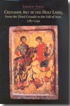 Crusader art in the Holy Land, from the Third Crusade to the Fall of Acre. 9780521835831