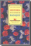 Historia de la ciudad de Badajoz. 9788484722601