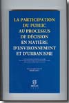 La participation du public au procressus de décision en matière d'environnement et d'urbanisme. 9782802721086