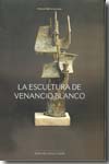 La escultura de Venancio Blanco