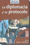 La diplomacia y su protocolo. 9788495789228