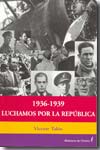 1936-1939 luchamos por la República. 9788496281615