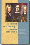 La sucesión de la monarquía hispánica, 1665-1725.T.I: Lucha política en las Cortes y fragilidad económica-fiscal en los Reinos. 9788478018185