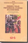 Ciudades y villas portuarias del atlántico en la Edad Media. 9788495747358