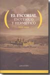 El Escorial esotérico y hermético. 9788493466305