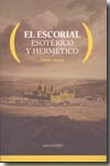 El Escorial esotérico y hermético. 9788493466305