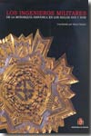 Los ingenieros militares de la monarquía hispánica en los siglos XVII y XVIII. 9788493464318
