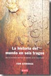 La historia del mundo en seis tragos. 9788483066720