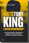 ¿Mató Tony King a Rocío Wanninkhof?