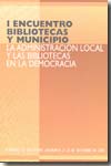 La Administración Local y las bibliotecas en la Democracia. 9788481813012