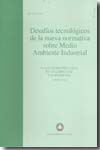 Desafíos tecnológicos de la nueva normativa sobre medio ambiente industrial. 9788483176207