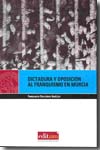 Dictadura y oposición al franquismo en Murcia. 9788483716809