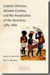 Central africans, atlantic creoles, and the foundation of the Americas, 1585-1660