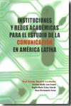 Instituciones y redes académicas para el estudio de la comunicación en América Latina