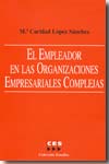 El empleador en las organizaciones empresariales complejas. 9788481882704