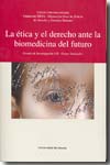 La ética y el Derecho ante la biomedicina del futuro. 9788498300611