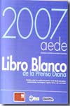 Libro blanco de la prensa diaria 2007. 9788461126477