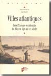 Villes atlantiques dans l'Europe occidentale du Moyen Age au XXe siècle. 9782753502871