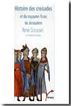 Histoire des croisades et du royaume franc de Jérusalem